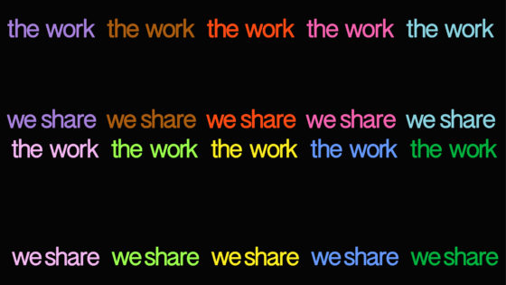 coloured text appears against a black background that reads 'the work we share' repetitively, forming 4 lines that are spread across the top, centre and bottom of the black rectangle.